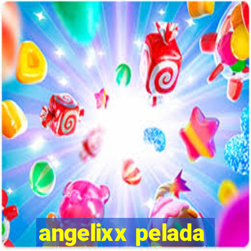 angelixx pelada